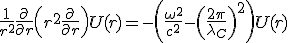 LaTeX: \frac{1}{r^{2}}\frac{\partial}{\partial r}\left(r^2 \frac{\partial}{\partial r} \right)U(r)= - \left(\frac{\omega^2}{c^{2}} -\left( \frac{2\pi}{\lambda_C}\right)^2 \right)U(r)